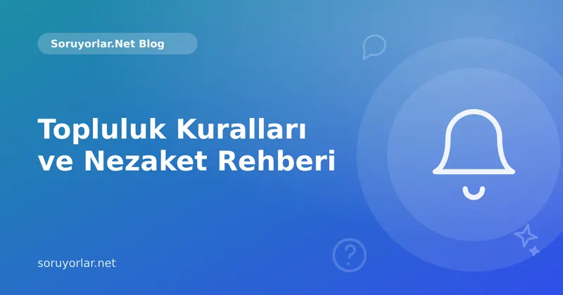 Topluluk Kuralları ve Nezaket Rehberi: Herkesin Rahat Ettiği Bir Ortam İçin