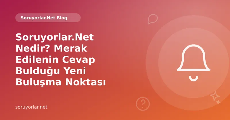 Soruyorlar.Net Nedir? Merak Edilenin Cevap Bulduğu Yeni Buluşma Noktası