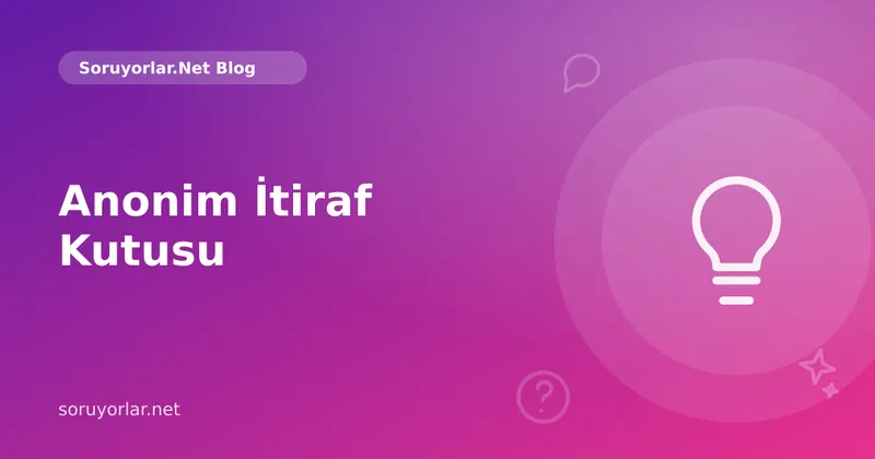 Anonim İtiraf Kutusu: İçini Dökerken Güvende Kalmanın Yolları